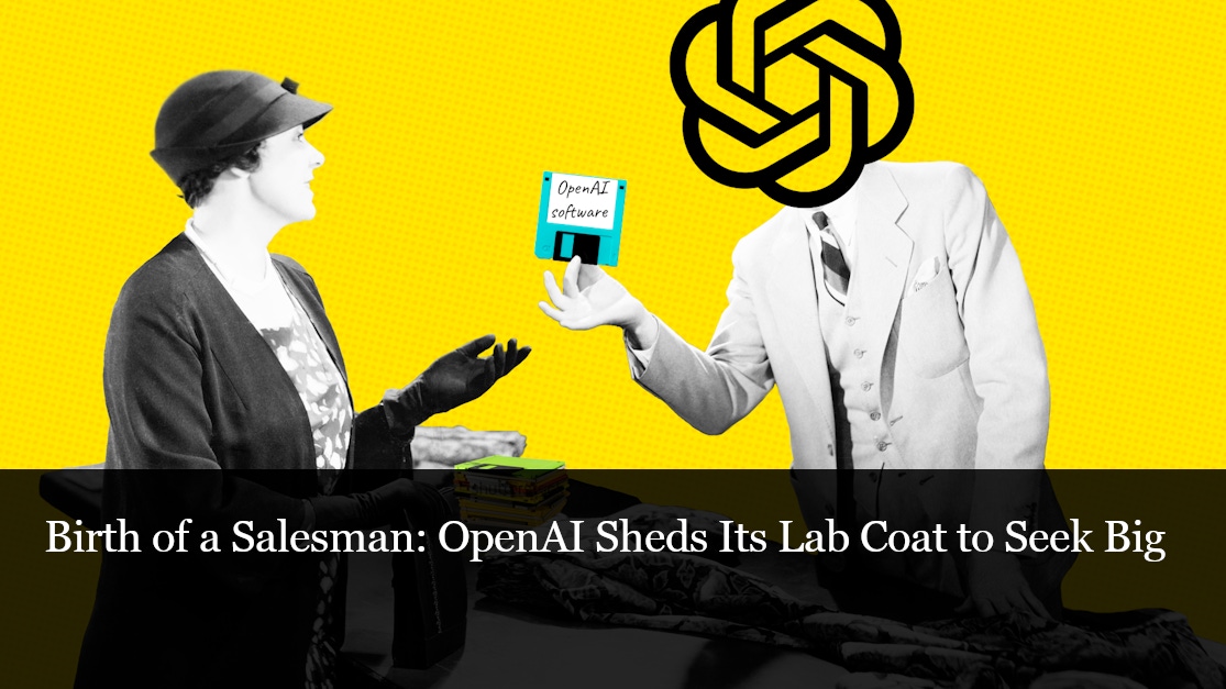 Birth of a Salesman: OpenAI Sheds Its Lab Coat to Seek Big Deals