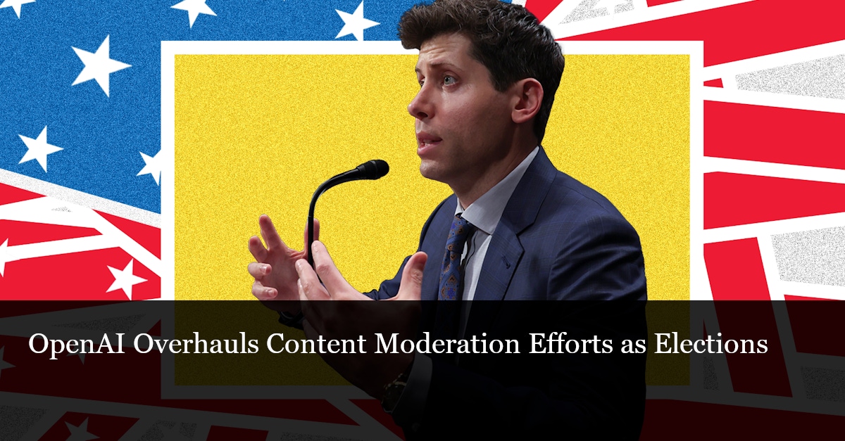 OpenAI Overhauls Content Moderation Efforts as Elections Loom