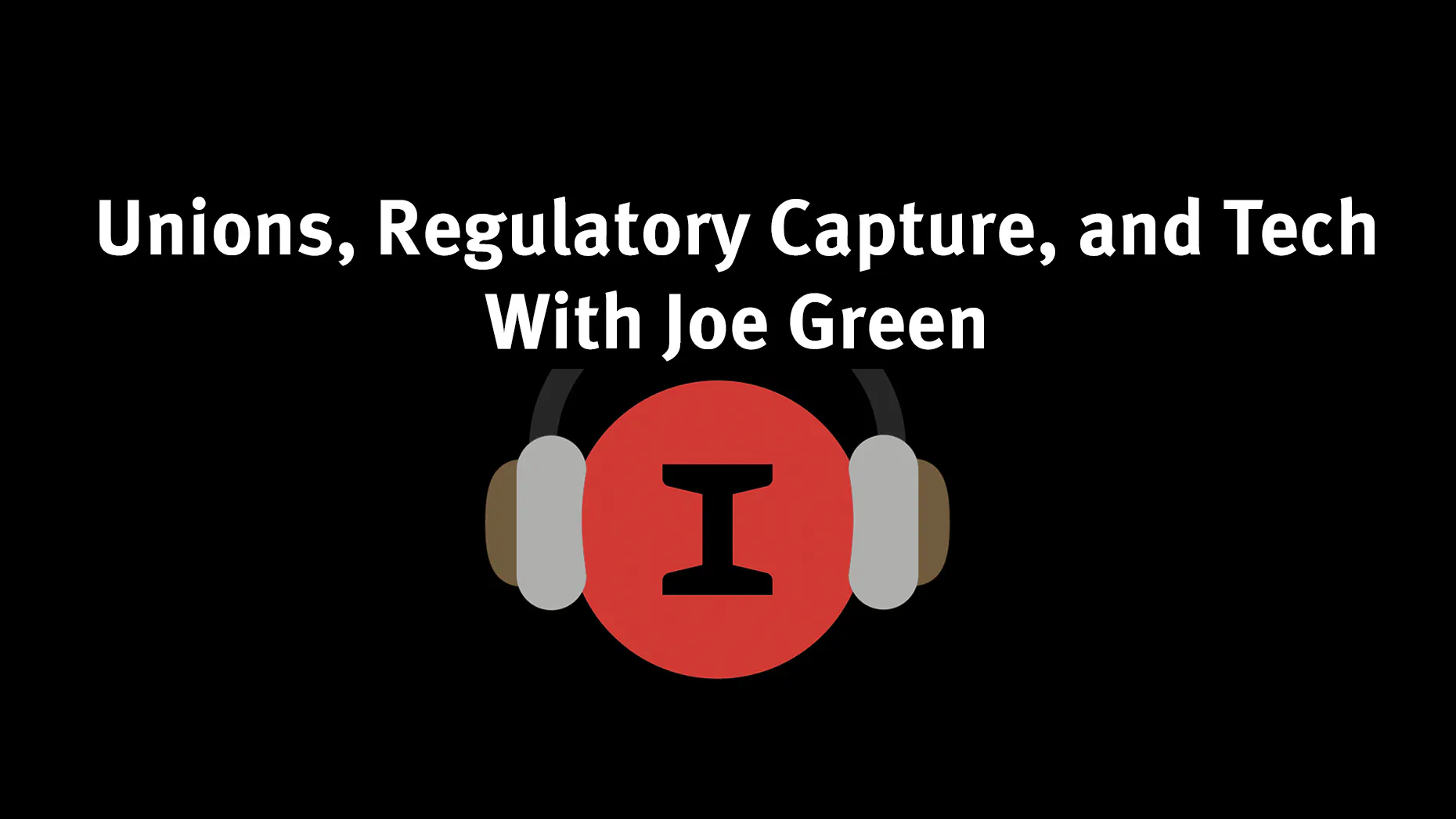 Modest Conversations: Unions, Regulatory Capture, and Tech