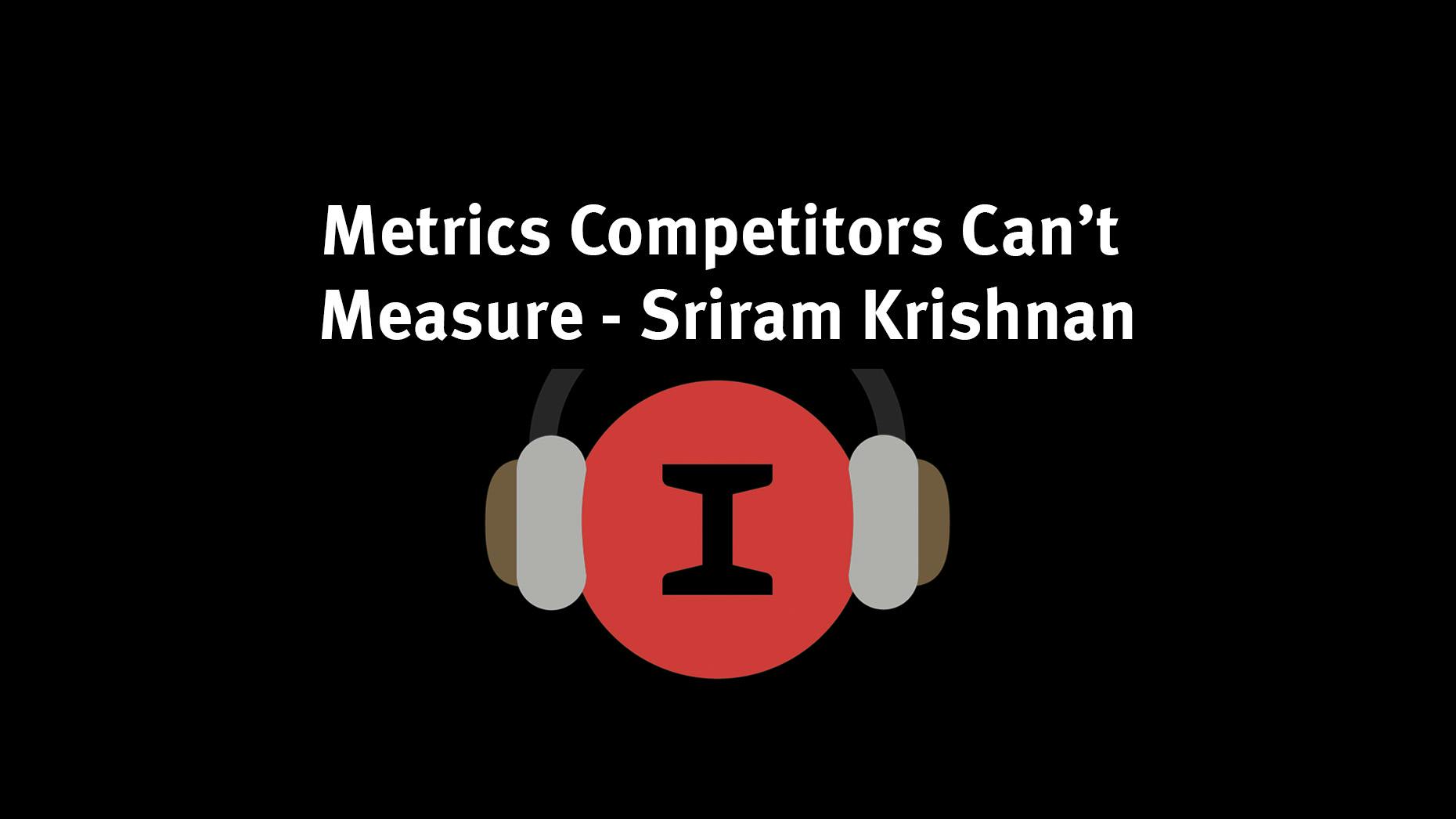 Modest Conversations: On Metrics & Building What Your Competitors Can’t Measure