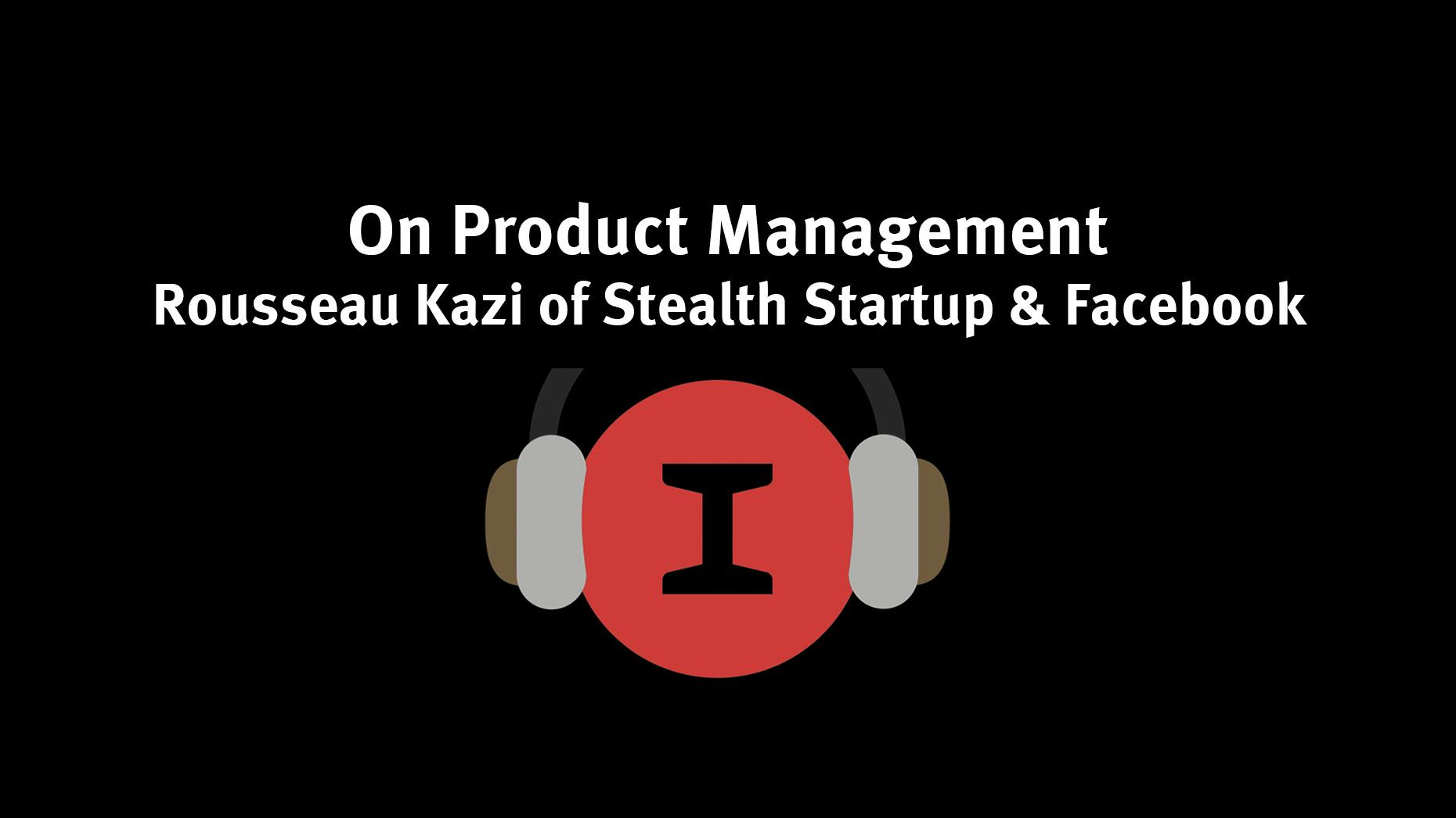 On Product Management - Rousseau Kazi