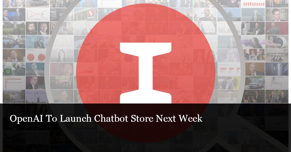 OpenAI To Launch Chatbot Store Next Week