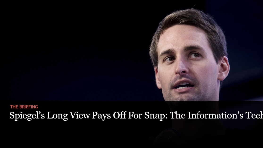 Spiegel's Long View Pays Off For Snap: The Information's Tech Briefing