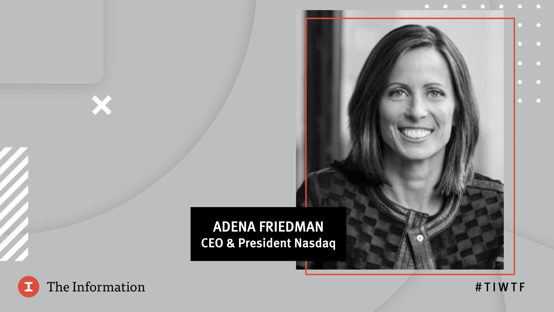WTF 2020 - Nasdaq's President & CEO Adena Friedman in conversation with Kate Clark, reporter at The Information